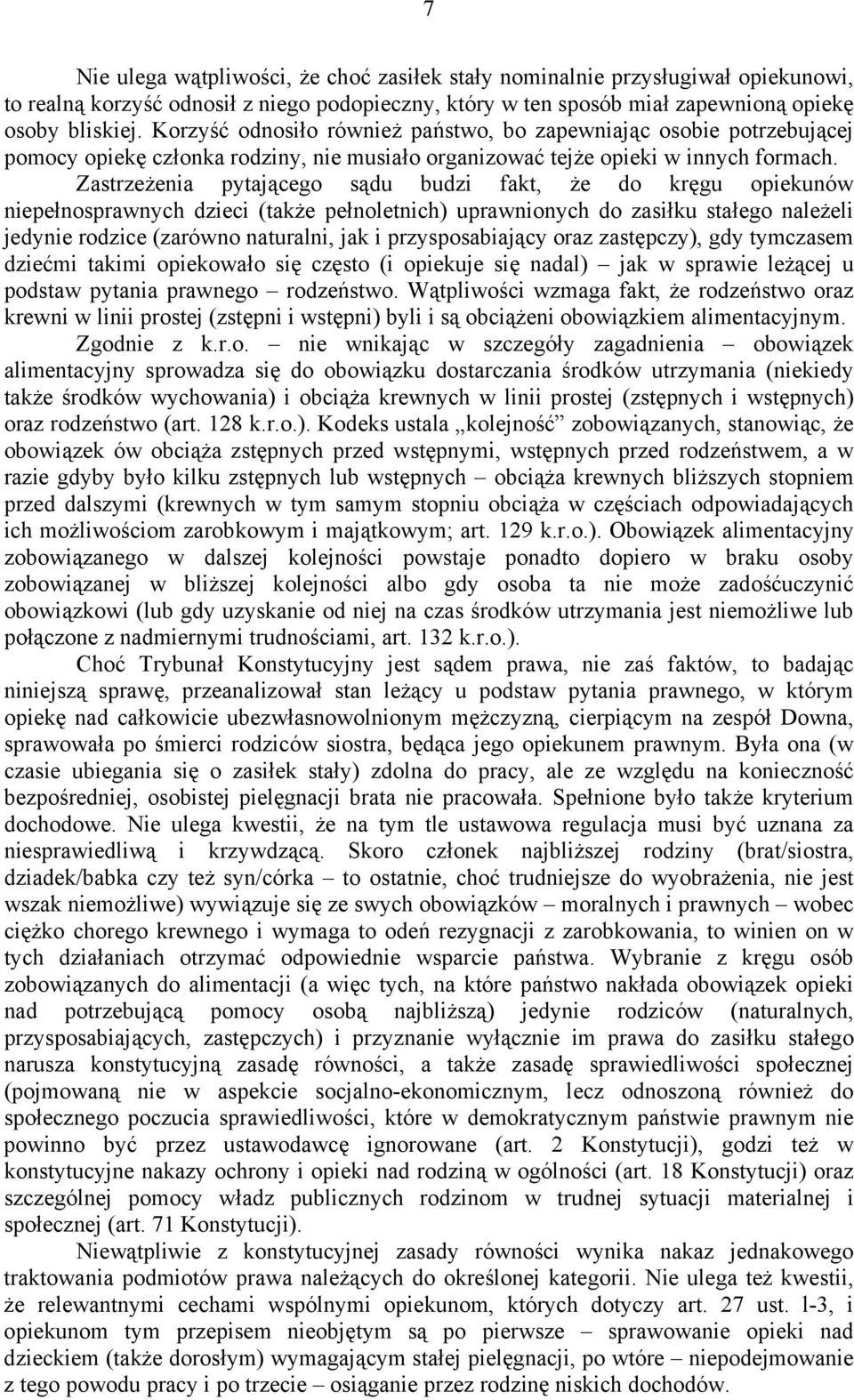 Zastrzeżenia pytającego sądu budzi fakt, że do kręgu opiekunów niepełnosprawnych dzieci (także pełnoletnich) uprawnionych do zasiłku stałego należeli jedynie rodzice (zarówno naturalni, jak i
