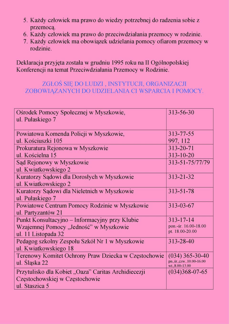 Deklaracja przyjęta została w grudniu 1995 roku na II Ogólnopolskiej Konferencji na temat Przeciwdziałania Przemocy w Rodzinie.