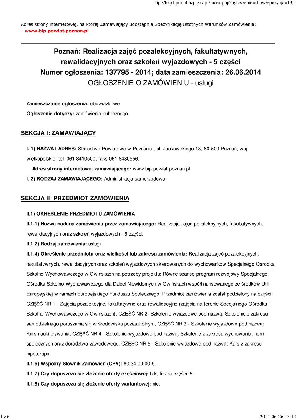 2014 OGŁOSZENIE O ZAMÓWIENIU - usługi Zamieszczanie ogłoszenia: obowiązkowe. Ogłoszenie dotyczy: zamówienia publicznego. SEKCJA I: ZAMAWIAJĄCY I. 1) NAZWA I ADRES: Starostwo Powiatowe w Poznaniu, ul.