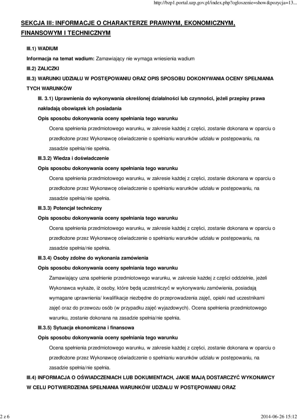 1) Uprawnienia do wykonywania określonej działalności lub czynności, jeŝeli przepisy prawa nakładają obowiązek ich posiadania III.3.