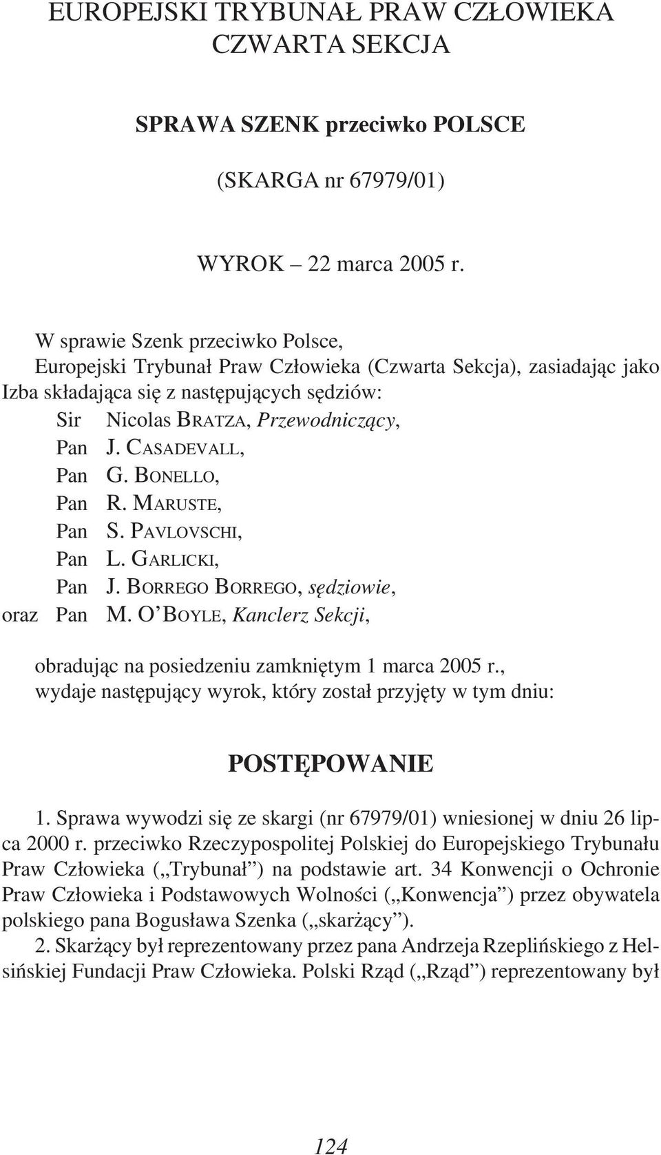 CASADEVALL, Pan G. BONELLO, Pan R. MARUSTE, Pan S. PAVLOVSCHI, Pan L. GARLICKI, Pan J. BORREGO BORREGO, sędziowie, oraz Pan M.