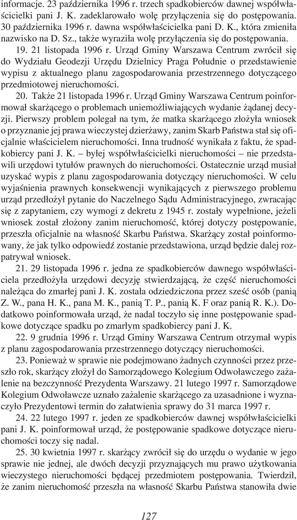 Urząd Gminy Warszawa Centrum zwrócił się do Wydziału Geodezji Urzędu Dzielnicy Praga Południe o przedstawienie wypisu z aktualnego planu zagospodarowania przestrzennego dotyczącego przedmiotowej