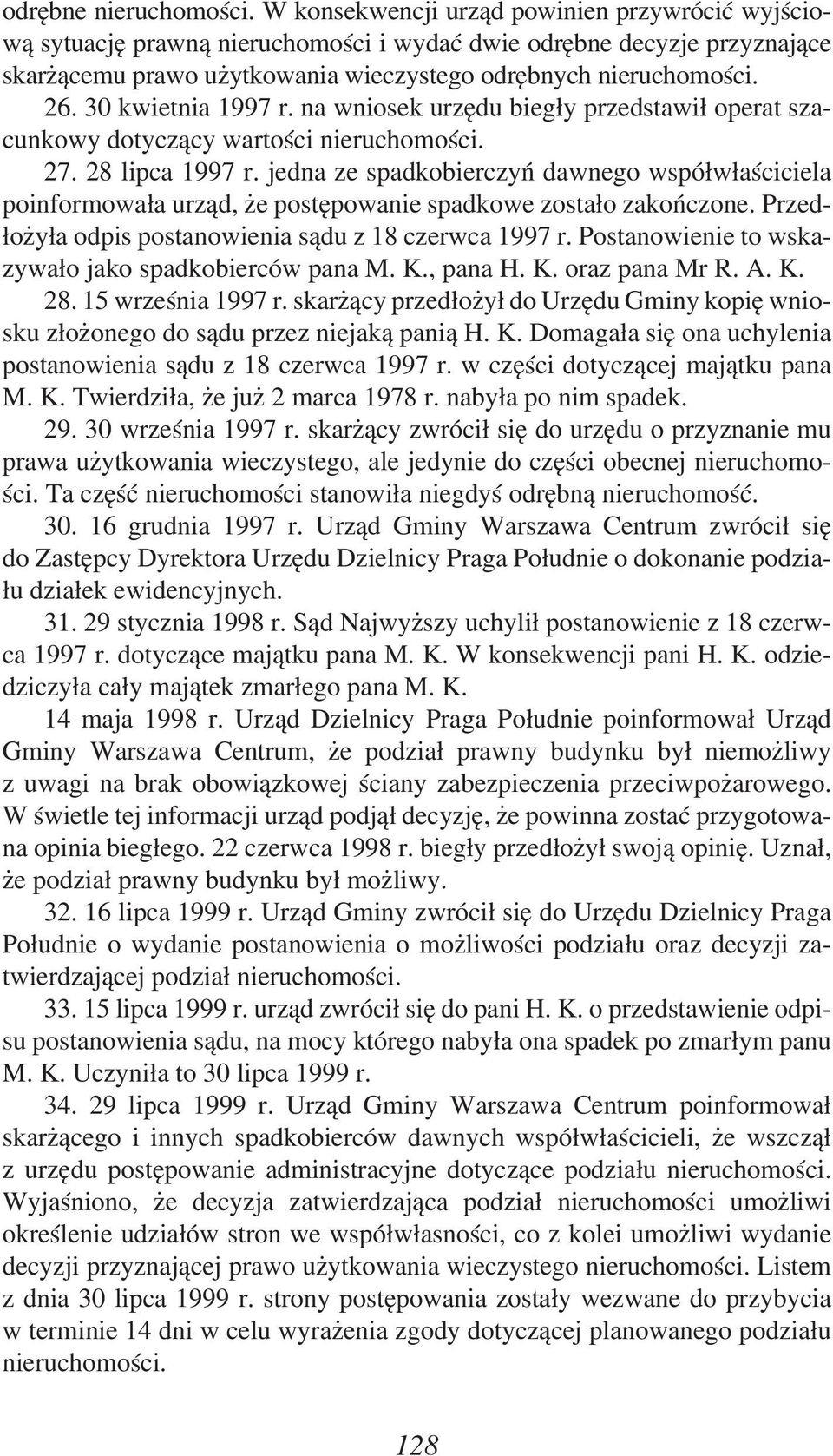 30 kwietnia 1997 r. na wniosek urzędu biegły przedstawił operat szacunkowy dotyczący wartości nieruchomości. 27. 28 lipca 1997 r.