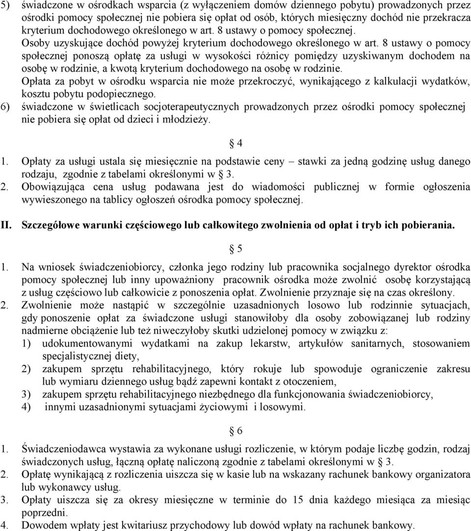 8 ustawy o pomocy społecznej ponoszą opłatę za usługi w wysokości różnicy pomiędzy uzyskiwanym dochodem na osobę w rodzinie, a kwotą kryterium dochodowego na osobę w rodzinie.