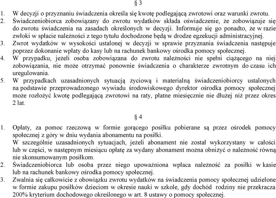 Informuje się go ponadto, że w razie zwłoki w spłacie należności z tego tytułu dochodzone będą w drodze egzekucji administracyjnej. 3.