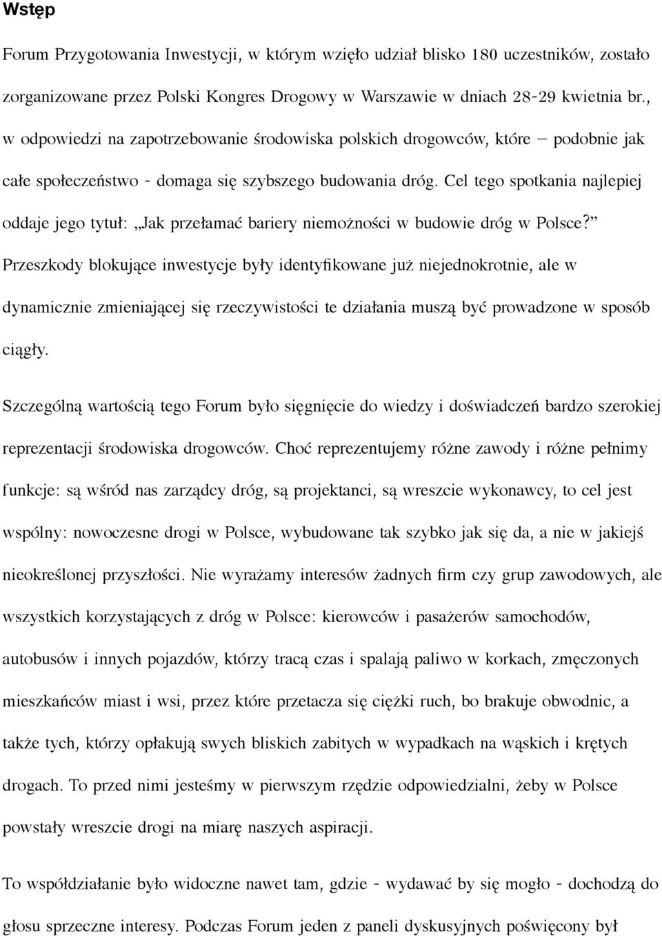 Cel tego spotkania najlepiej oddaje jego tytuł : Jak przełamać bariery niemożności w budowie dróg w Polsce?