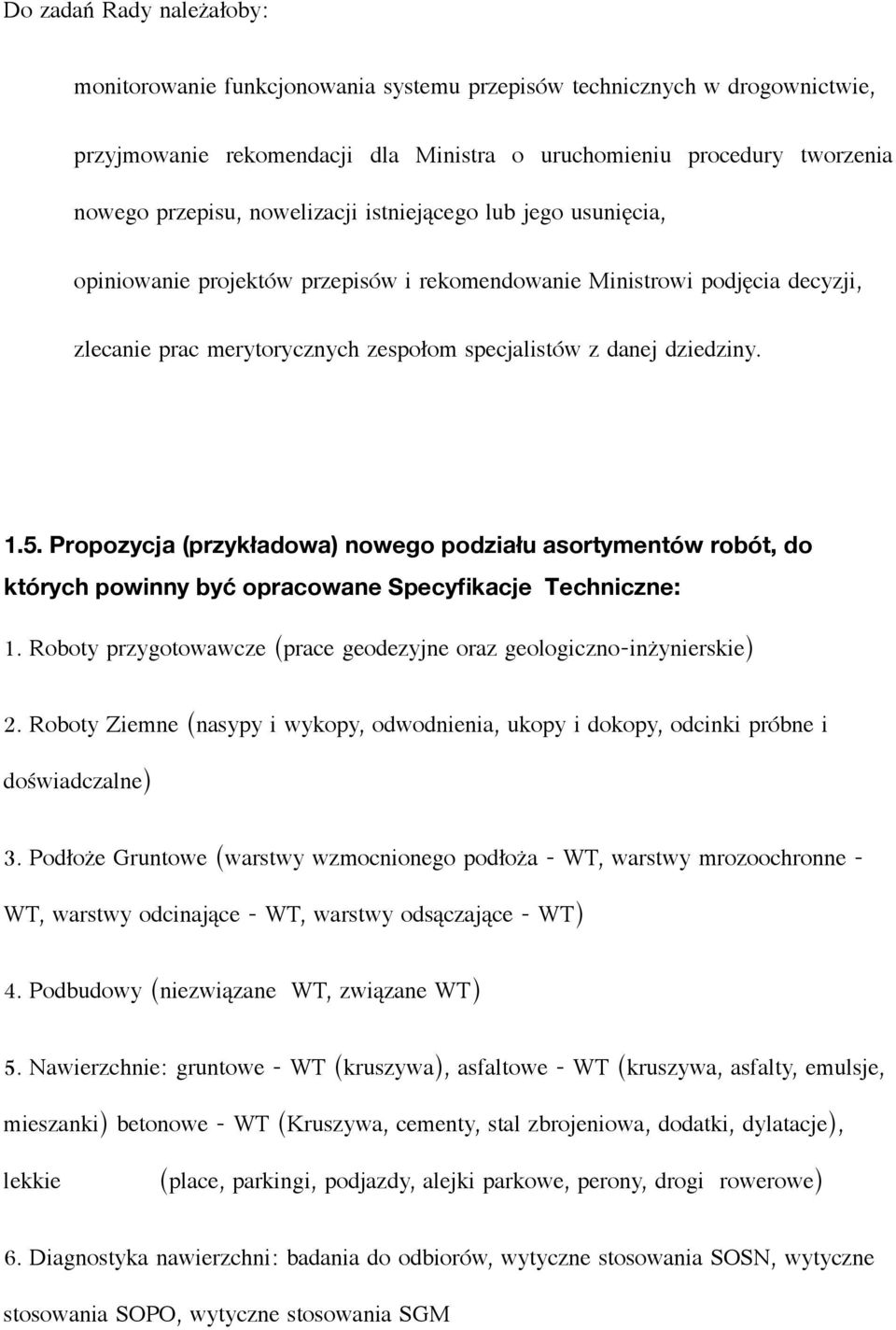 Propozycja (przykładowa) nowego podziału asortymentów robót, do których powinny być opracowane Specyfikacje Techniczne: 1. Roboty przygotowawcze ( prace geodezyjne oraz geologiczno- inżynierskie) 2.