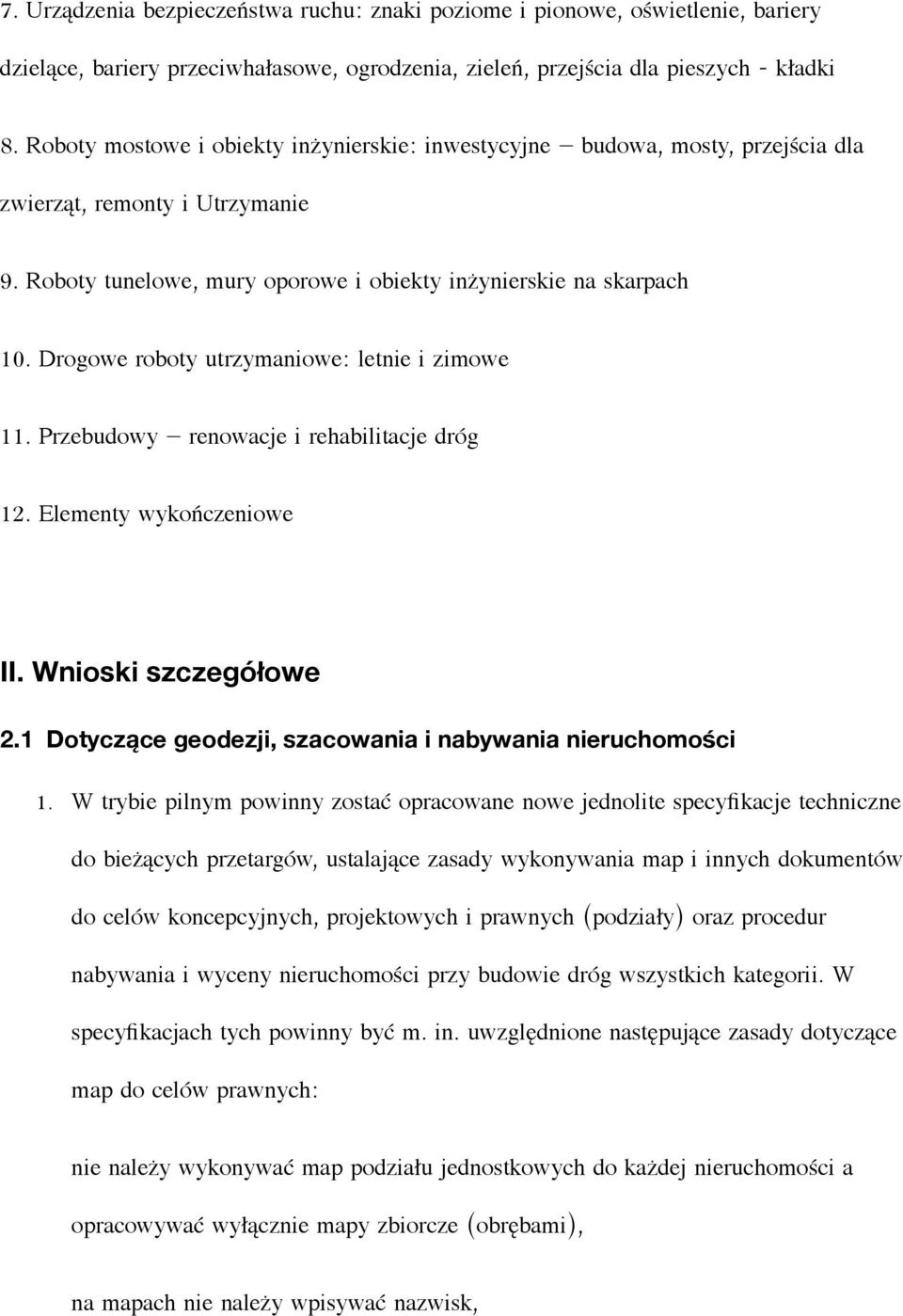 Drogowe roboty utrzymaniowe: letnie i zimowe 11. Przebudowy renowacje i rehabilitacje dróg 12. Elementy wykończeniowe II. Wnioski szczegółowe 2.