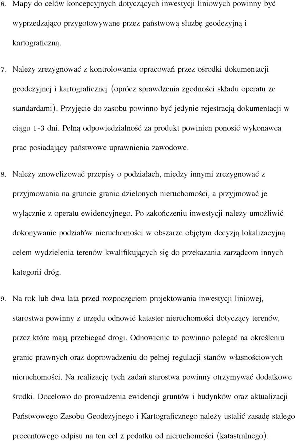 Przyjęcie do zasobu powinno być jedynie rejestracją dokumentacji w ciągu 1-3 dni. Pełną odpowiedzialność za produkt powinien ponosić wykonawca prac posiadający państwowe uprawnienia zawodowe. 8.