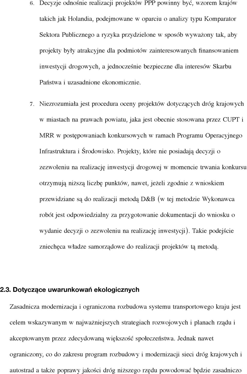 Niezrozumiała jest procedura oceny projektów dotyczących dróg krajowych w miastach na prawach powiatu, jaka jest obecnie stosowana przez CUPT i MRR w postępowaniach konkursowych w ramach Programu