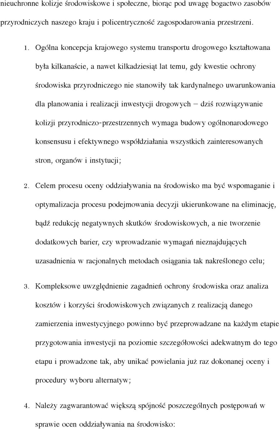 uwarunkowania dla planowania i realizacji inwestycji drogowych dziś rozwiązywanie kolizji przyrodniczo- przestrzennych wymaga budowy ogólnonarodowego konsensusu i efektywnego współdziałania