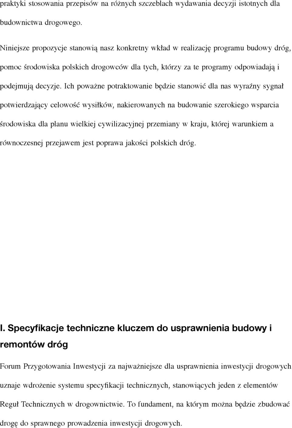 Ich poważne potraktowanie będzie stanowić dla nas wyraźny sygnał potwierdzający celowość wysiłków, nakierowanych na budowanie szerokiego wsparcia środowiska dla planu wielkiej cywilizacyjnej