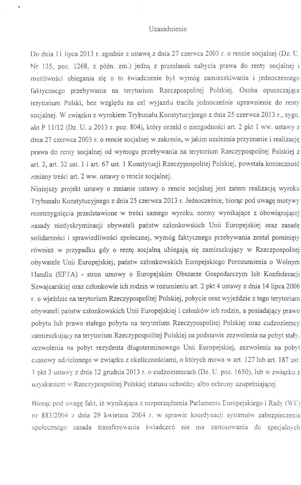 o to swiadczenie byi wymog zamieszkiwania i jednoczesnego faktyczncgo przebywania iia lerytorium Rzeczpospolitej Polskiej.