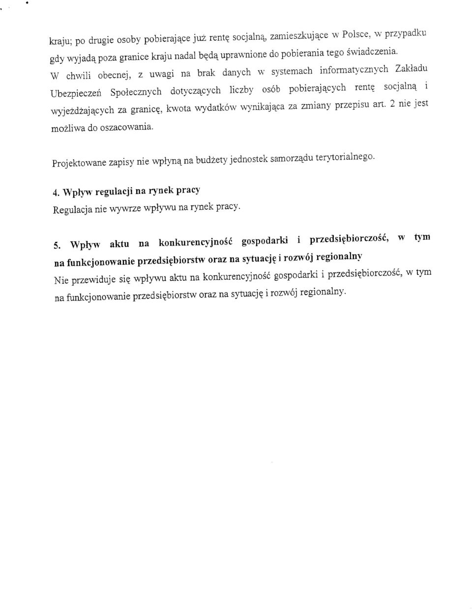 wynikaj^ca za zmiany przepisu art. 2 nie jest mozliwa do oszacowania. Projektowane zapisy nie wplyn^na budzety jednostek samorz^du terytorialnego. 4.