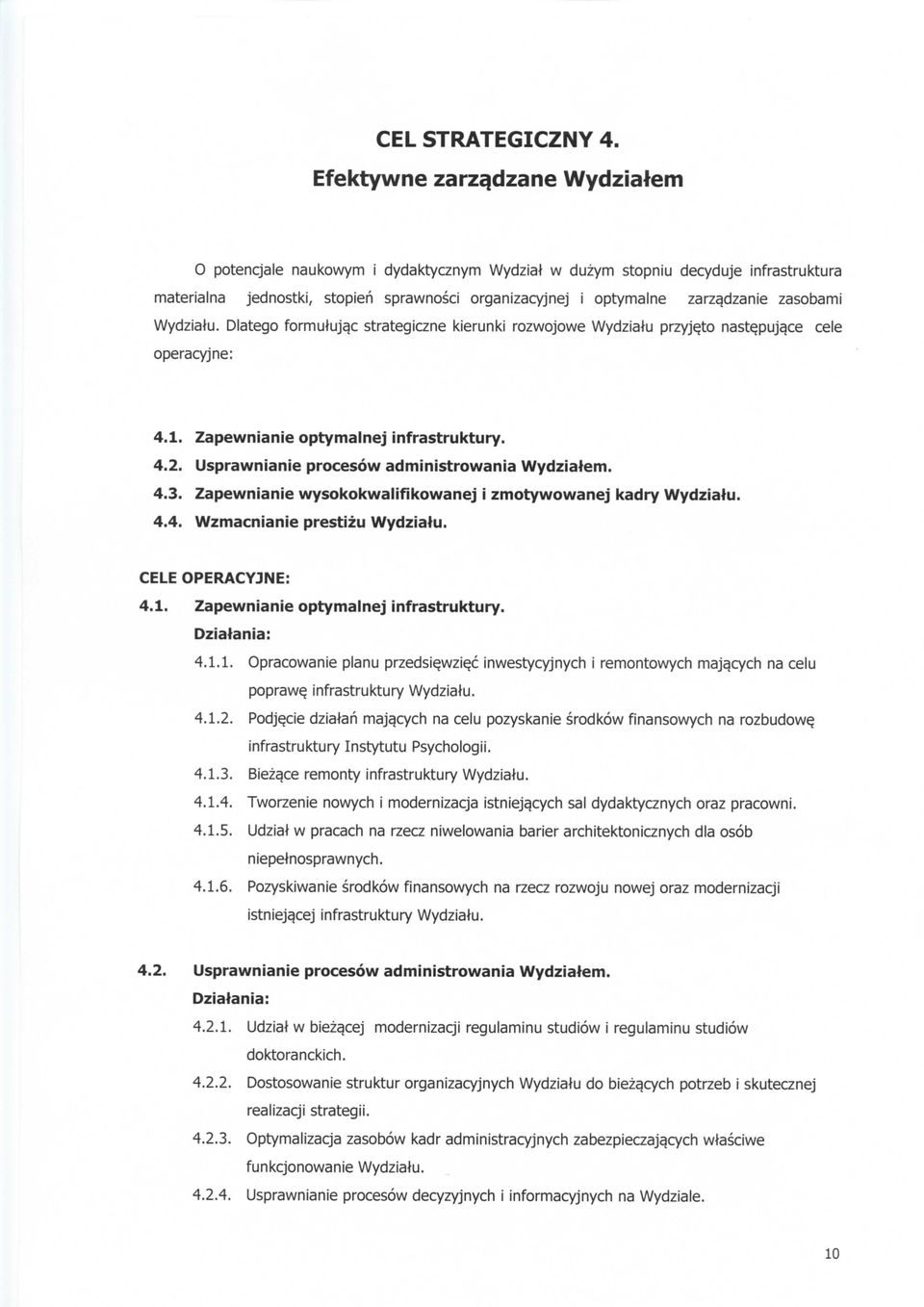 dzanie zasobami Wydziatu. Dlatego formuluja.c strategiczne kierunki rozwojowe Wydzialu przyje.to naste.puja.ce cele operacyjne: 4.1. Zapewnianie optymalnej infrastruktury. 4.2.