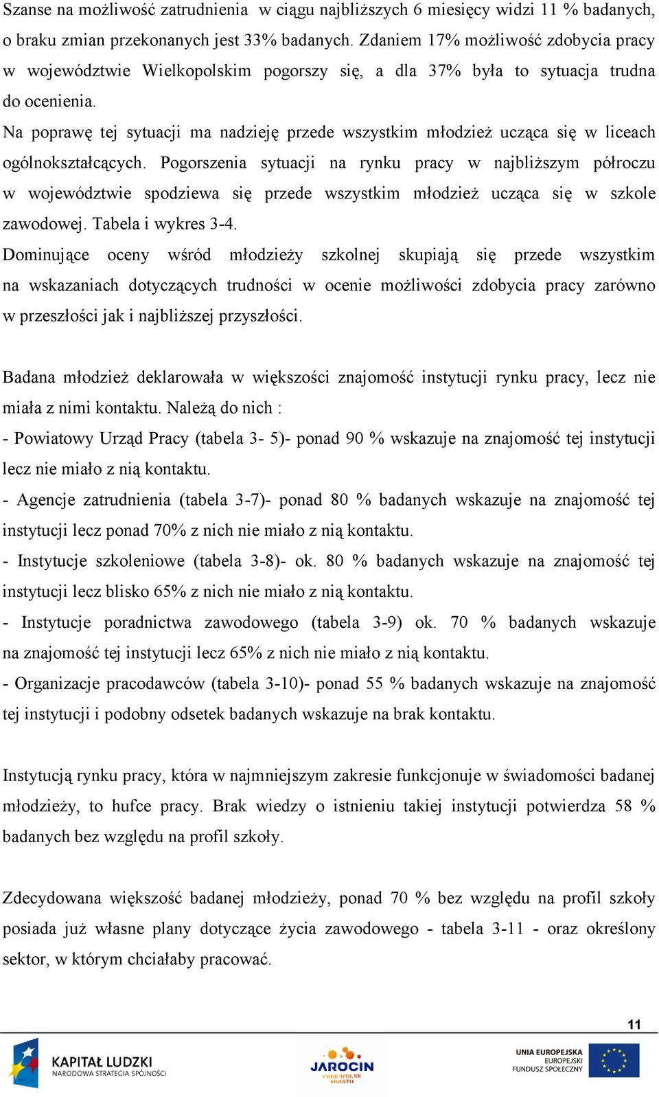 Na poprawę tej sytuacji ma nadzieję przede wszystkim młodzież ucząca się w liceach ogólnokształcących.