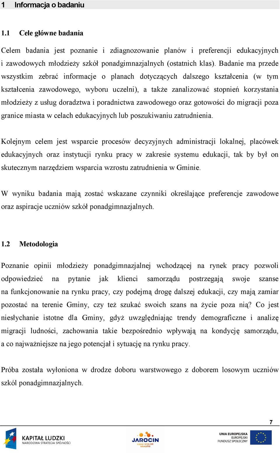 doradztwa i poradnictwa zawodowego oraz gotowości do migracji poza granice miasta w celach edukacyjnych lub poszukiwaniu zatrudnienia.