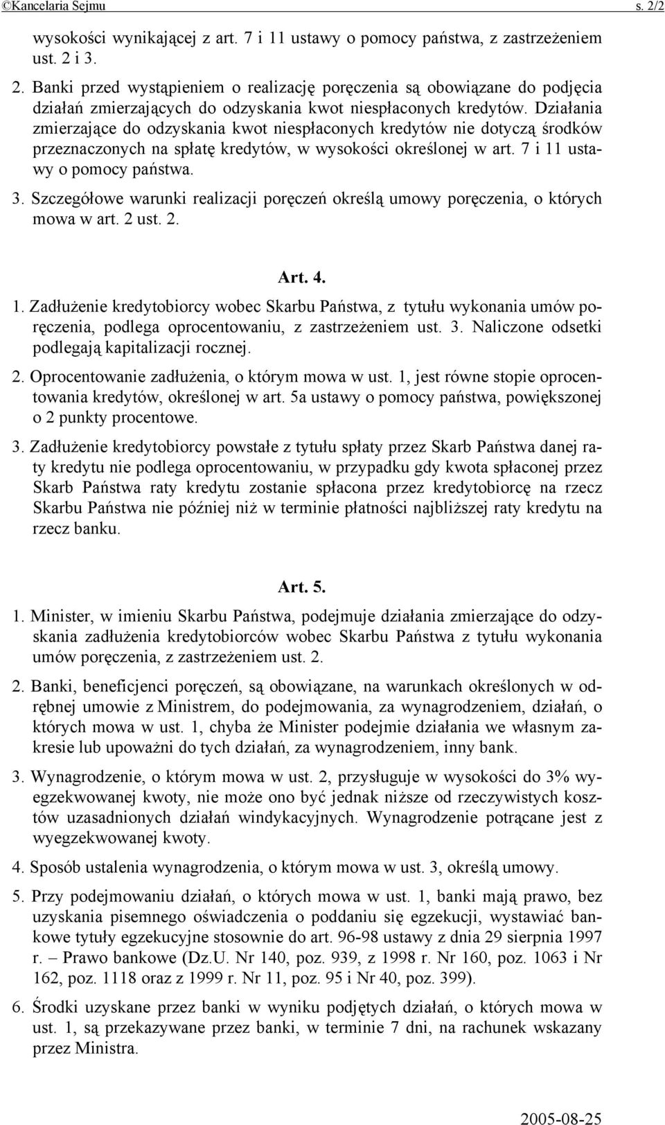 Szczegółowe warunki realizacji poręczeń określą umowy poręczenia, o których mowa w art. 2 ust. 2. Art. 4. 1.