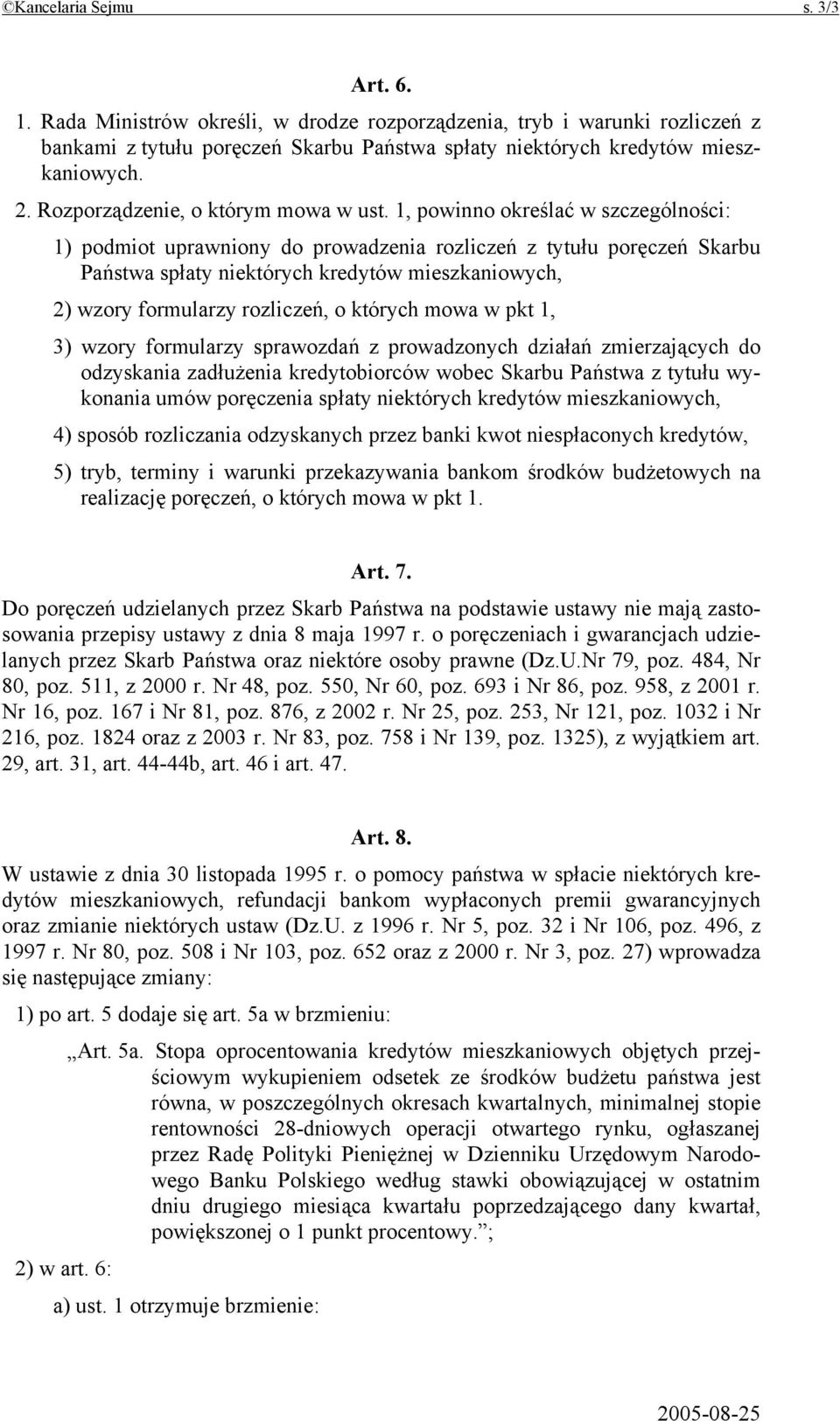 1, powinno określać w szczególności: 1) podmiot uprawniony do prowadzenia rozliczeń z tytułu poręczeń Skarbu Państwa spłaty niektórych kredytów mieszkaniowych, 2) wzory formularzy rozliczeń, o