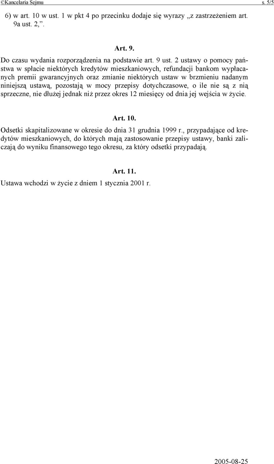 pozostają w mocy przepisy dotychczasowe, o ile nie są z nią sprzeczne, nie dłużej jednak niż przez okres 12 miesięcy od dnia jej wejścia w życie. Art. 10.