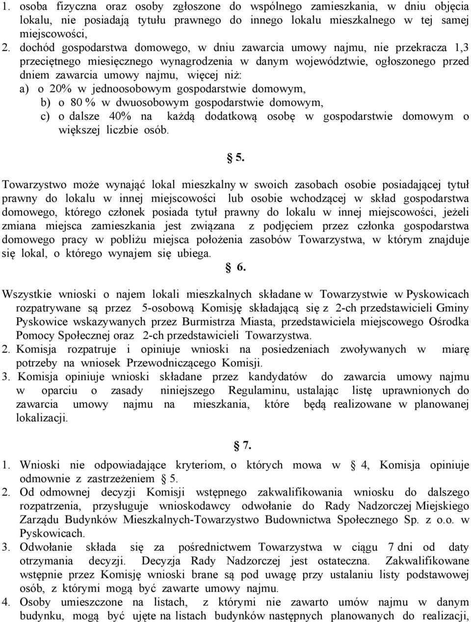 a) o 20% w jednoosobowym gospodarstwie domowym, b) o 80 % w dwuosobowym gospodarstwie domowym, c) o dalsze 40% na każdą dodatkową osobę w gospodarstwie domowym o większej liczbie osób. 5.