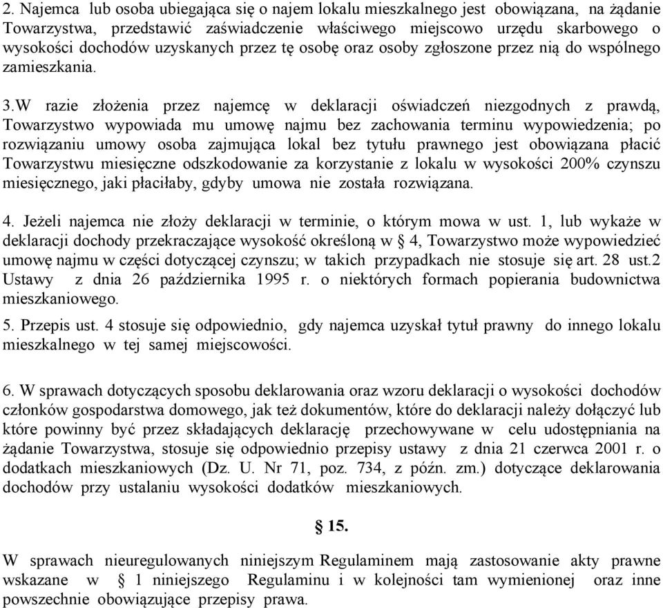 W razie złożenia przez najemcę w deklaracji oświadczeń niezgodnych z prawdą, Towarzystwo wypowiada mu umowę najmu bez zachowania terminu wypowiedzenia; po rozwiązaniu umowy osoba zajmująca lokal bez