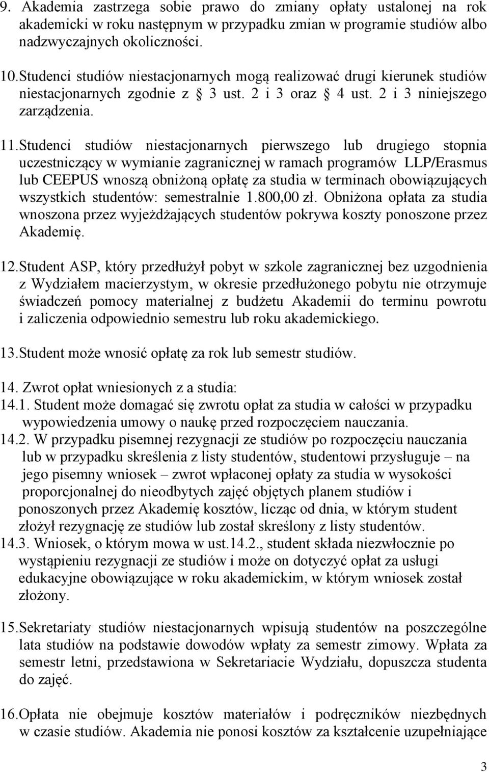 Studenci studiów niestacjonarnych pierwszego lub drugiego stopnia uczestniczący w wymianie zagranicznej w ramach programów LLP/Erasmus lub CEEPUS wnoszą obniżoną opłatę za studia w terminach