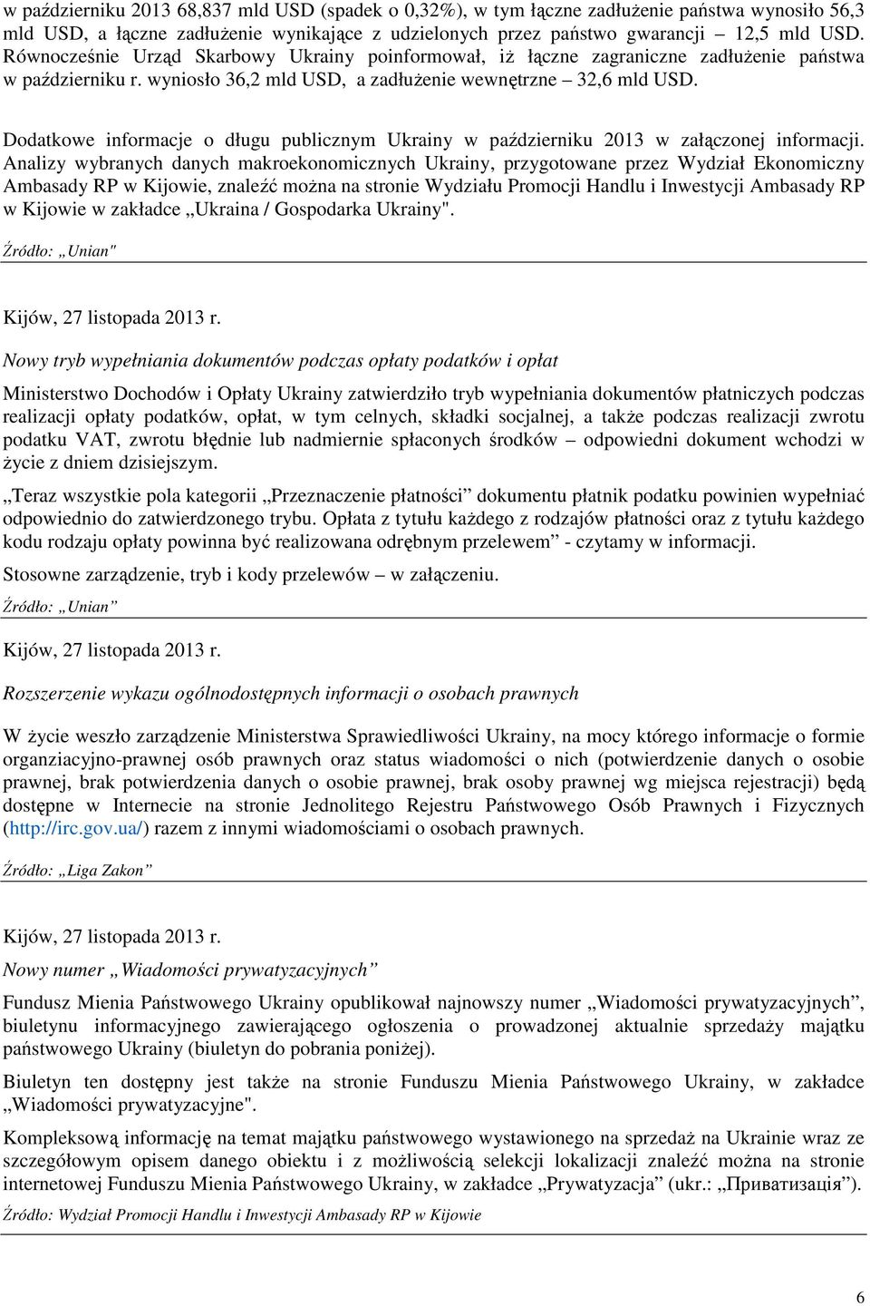 Dodatkowe informacje o długu publicznym Ukrainy w październiku 2013 w załączonej informacji.