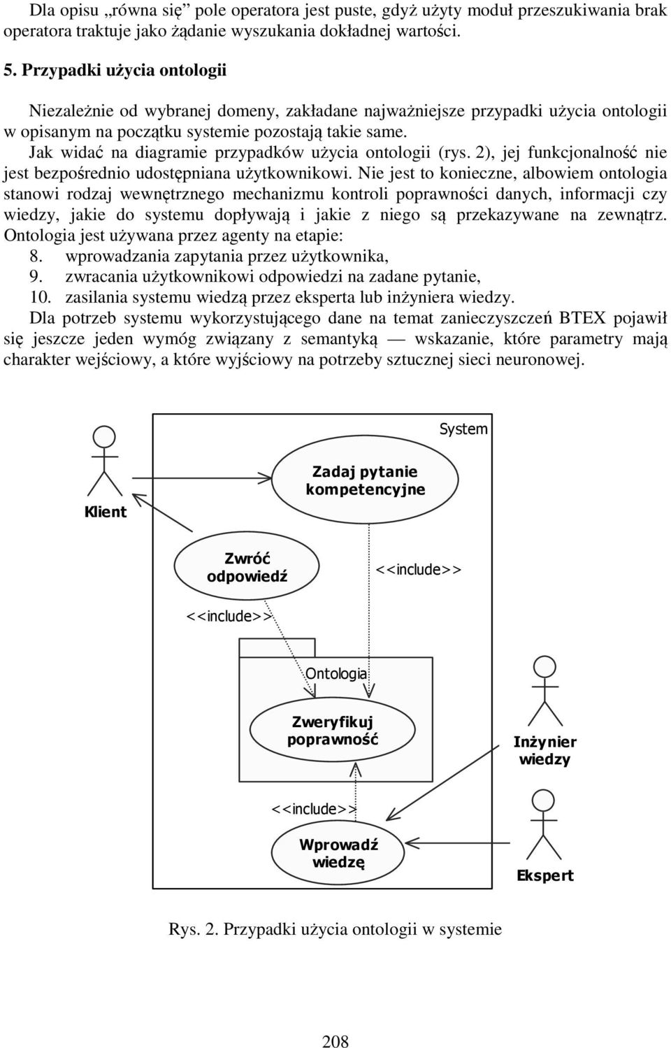 Jak widać na diagramie przypadków użycia ontologii (rys. 2), jej funkcjonalność nie jest bezpośrednio udostępniana użytkownikowi.