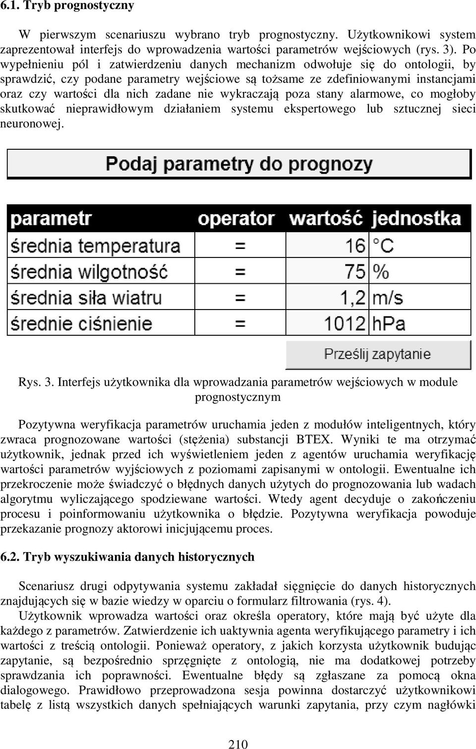 nie wykraczają poza stany alarmowe, co mogłoby skutkować nieprawidłowym działaniem systemu ekspertowego lub sztucznej sieci neuronowej. Rys. 3.
