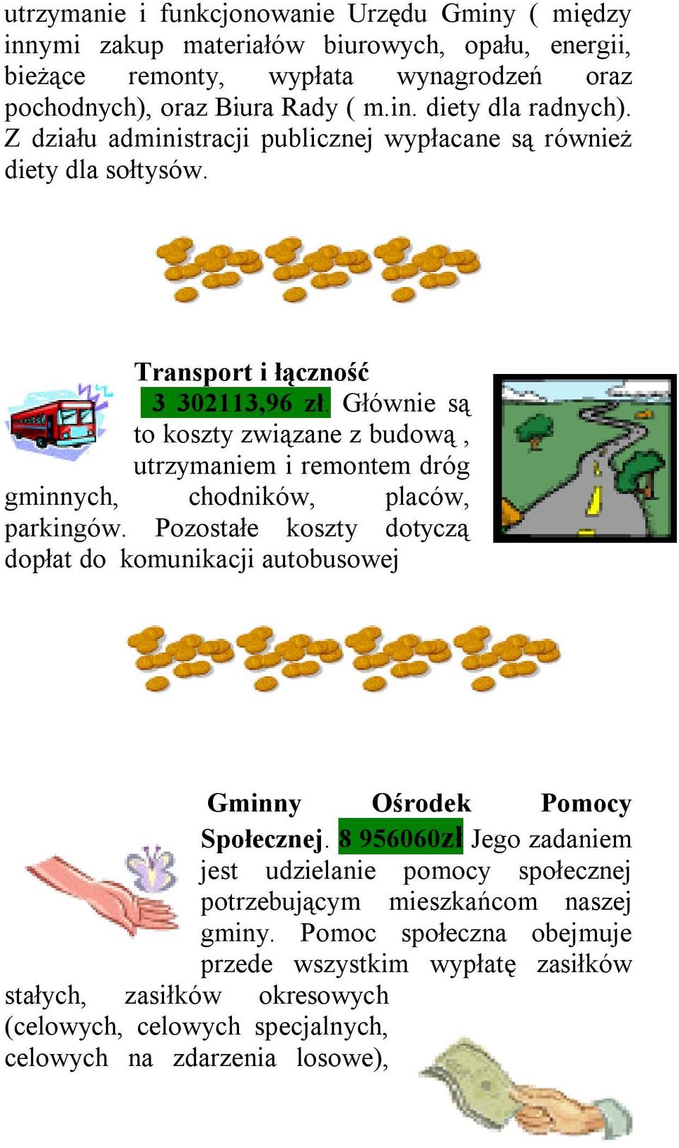 Głównie są to koszty związane z budową, utrzymaniem i remontem dróg gminnych, chodników, placów, parkingów.