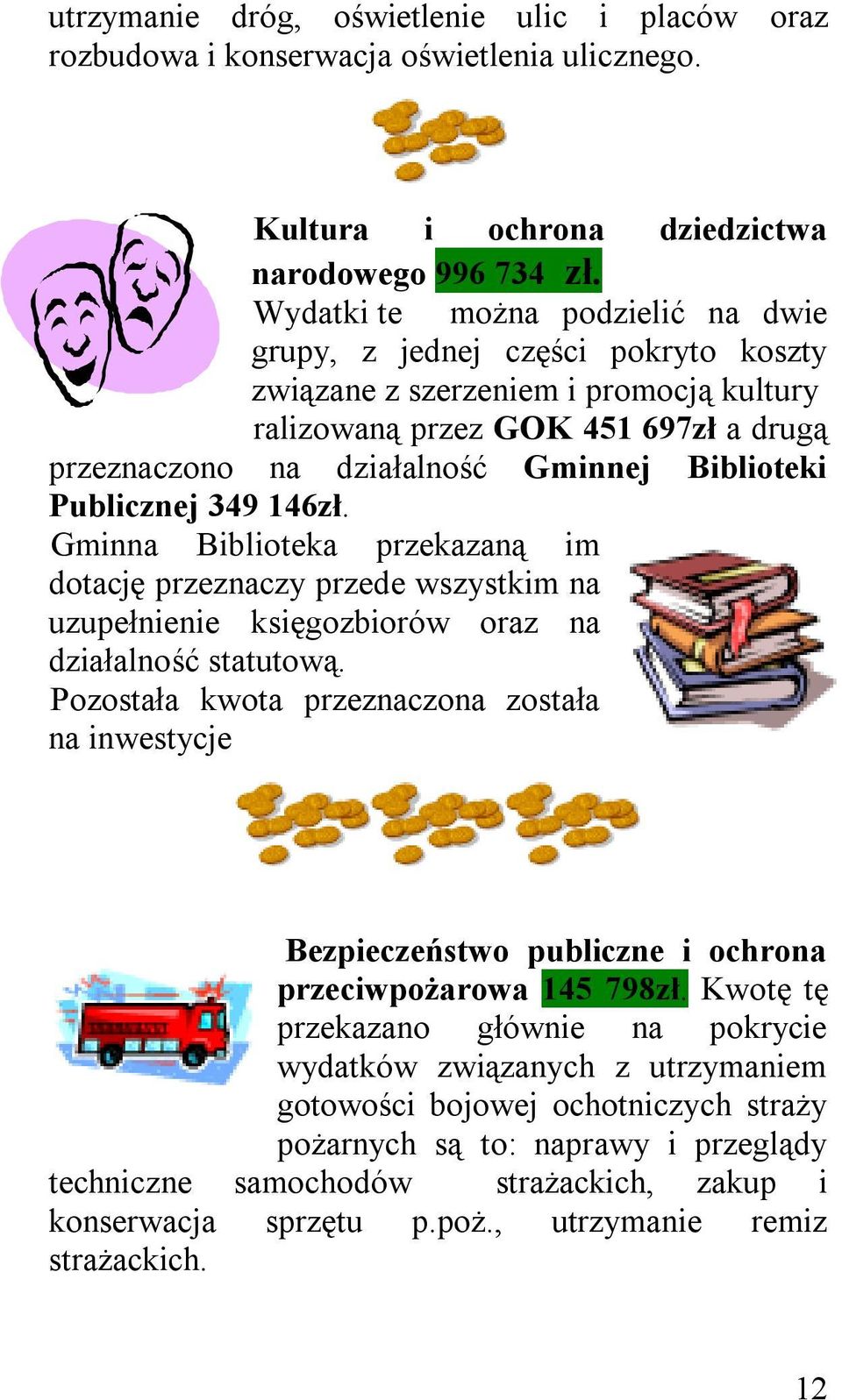 Publicznej 349 146zł. Gminna Biblioteka przekazaną im dotację przeznaczy przede wszystkim na uzupełnienie księgozbiorów oraz na działalność statutową.