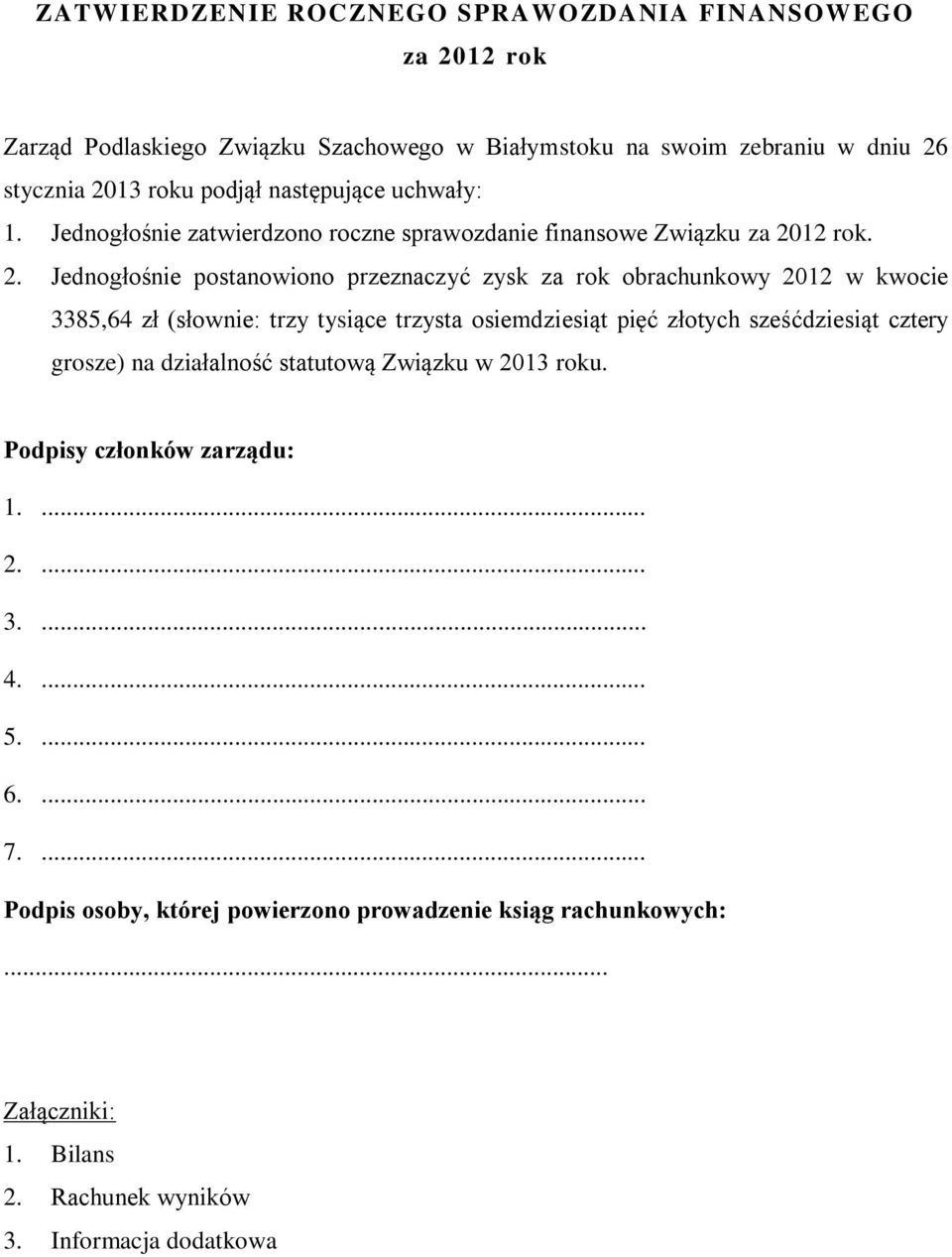 13 roku podjął następujące uchwały: 1. Jednogłośnie zatwierdzono roczne sprawozdanie finansowe Związku za 20