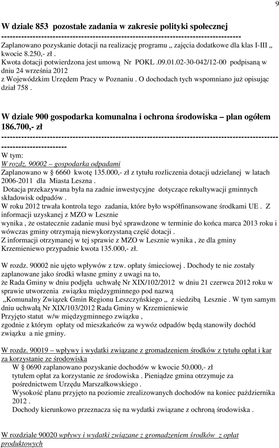 02-30-042/12-00 podpisaną w dniu 24 września 2012 z Wojewódzkim Urzędem Pracy w Poznaniu. O dochodach tych wspomniano już opisując dział 758.