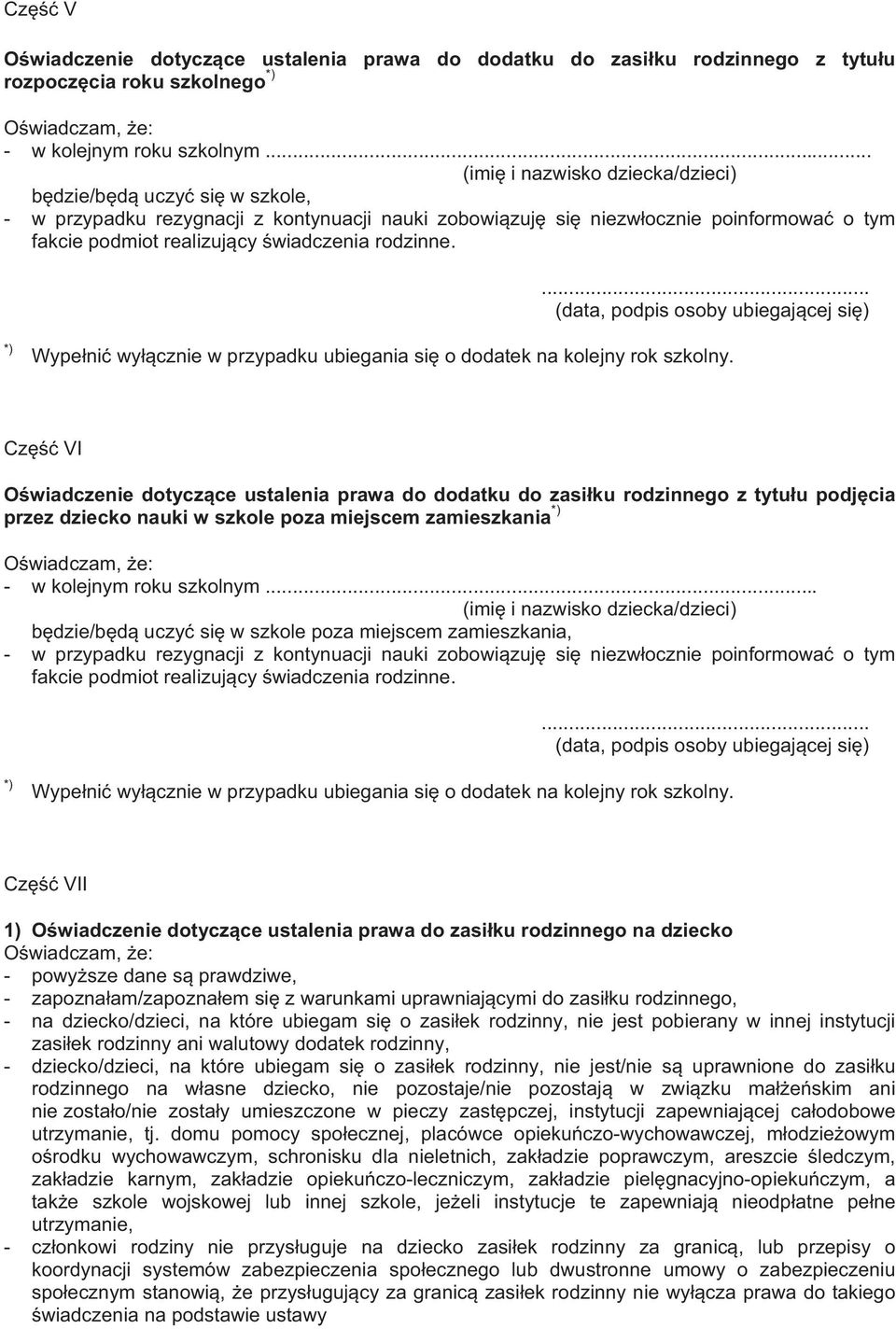 ... (data, podpis osoby ubiegajcej si) *) Wypeni wycznie w przypadku ubiegania si o dodatek na kolejny rok szkolny.