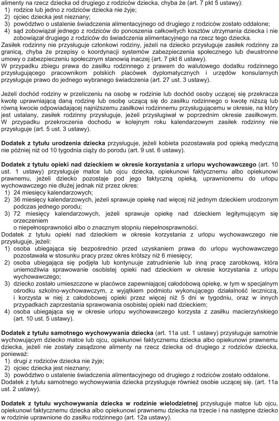 zobowiza jednego z rodziców do ponoszenia cakowitych kosztów utrzymania dziecka i nie zobowiza drugiego z rodziców do wiadczenia alimentacyjnego na rzecz tego dziecka.