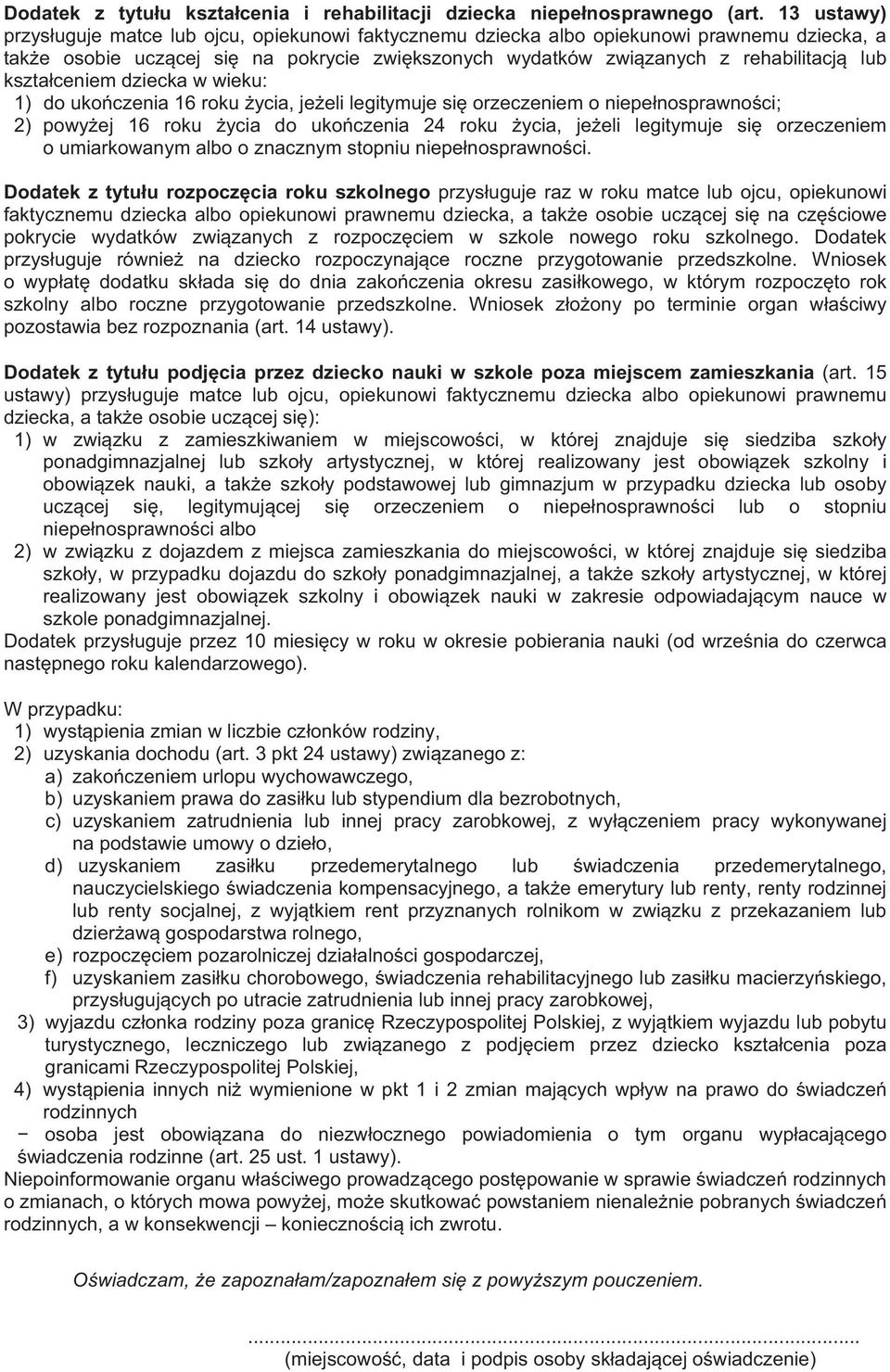 ksztaceniem dziecka w wieku: 1) do ukoczenia 16 roku ycia, jeeli legitymuje si orzeczeniem o niepenosprawnoci; 2) powyej 16 roku ycia do ukoczenia 24 roku ycia, jeeli legitymuje si orzeczeniem o