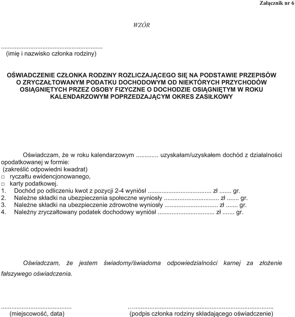 .. uzyskaam/uzyskaem dochód z dziaalnoci opodatkowanej w formie: (zakreli odpowiedni kwadrat) ryczatu ewidencjonowanego, karty podatkowej. 1. Dochód po odliczeniu kwot z pozycji 2-4 wyniós.