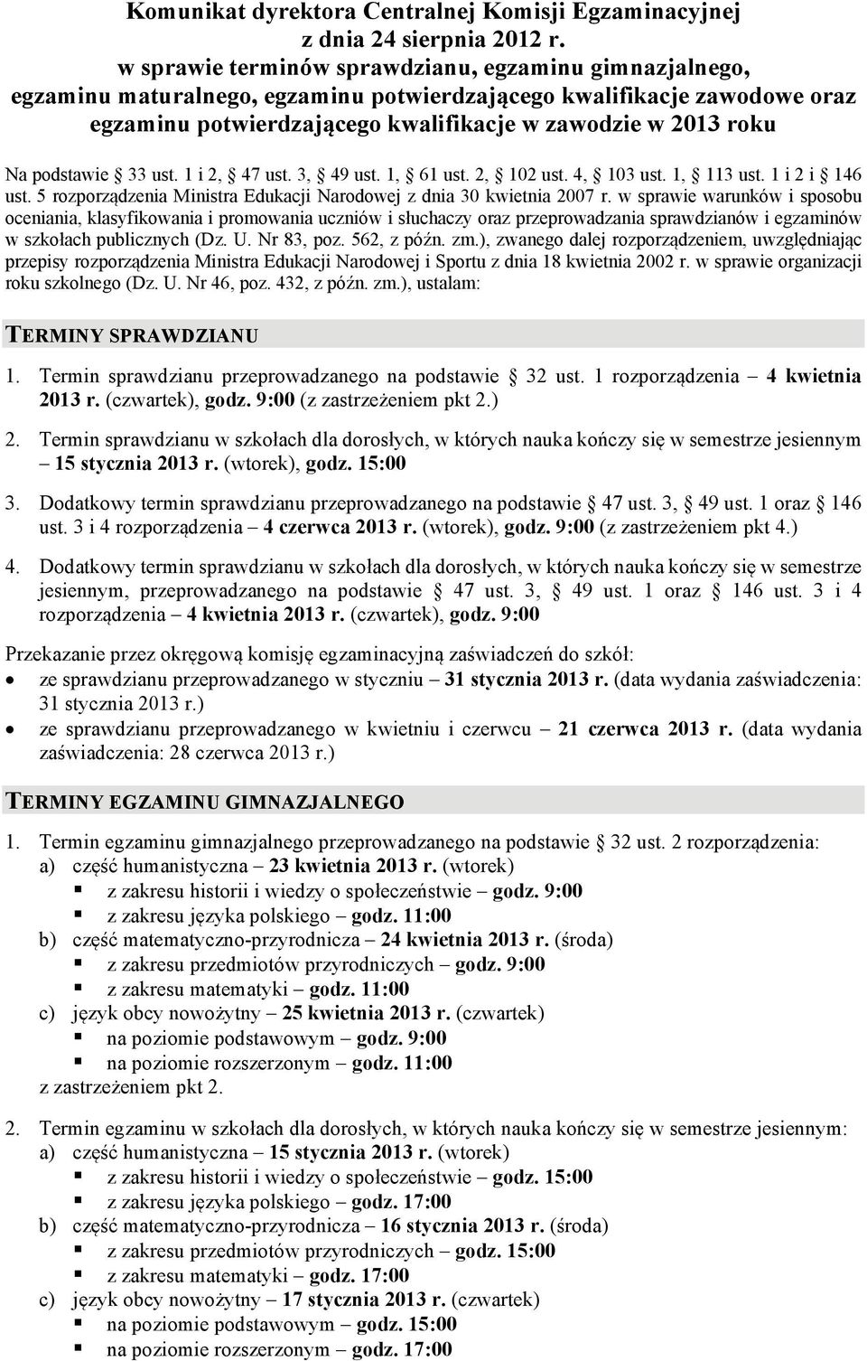 podstawie 33 ust. 1 i 2, 47 ust. 3, 49 ust. 1, 61 ust. 2, 102 ust. 4, 103 ust. 1, 113 ust. 1 i 2 i 146 ust. 5 rozporządzenia Ministra Edukacji Narodowej z dnia 30 kwietnia 2007 r.