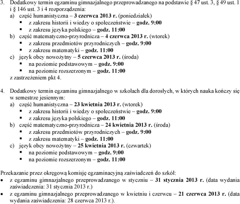(wtorek) z zakresu przedmiotów przyrodniczych godz. 9:00 z zakresu matematyki godz. 11:00 c) język obcy nowożytny 5 czerwca 2013 r. (środa) na poziomie podstawowym godz.