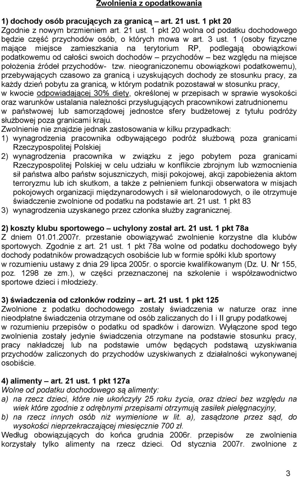 nieograniczonemu obowiązkowi podatkowemu), przebywających czasowo za granicą i uzyskujących dochody ze stosunku pracy, za kaŝdy dzień pobytu za granicą, w którym podatnik pozostawał w stosunku pracy,
