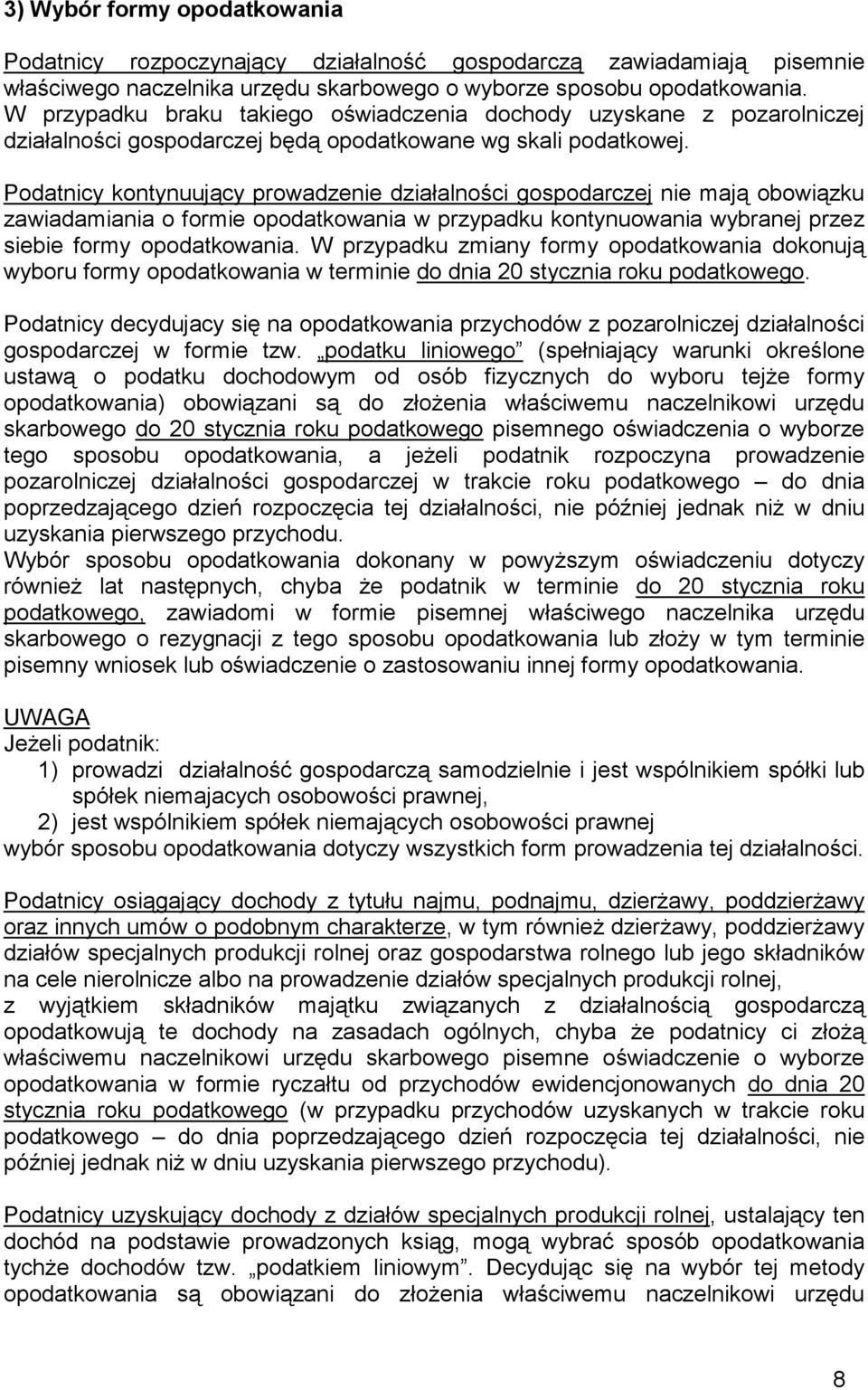 Podatnicy kontynuujący prowadzenie działalności gospodarczej nie mają obowiązku zawiadamiania o formie opodatkowania w przypadku kontynuowania wybranej przez siebie formy opodatkowania.