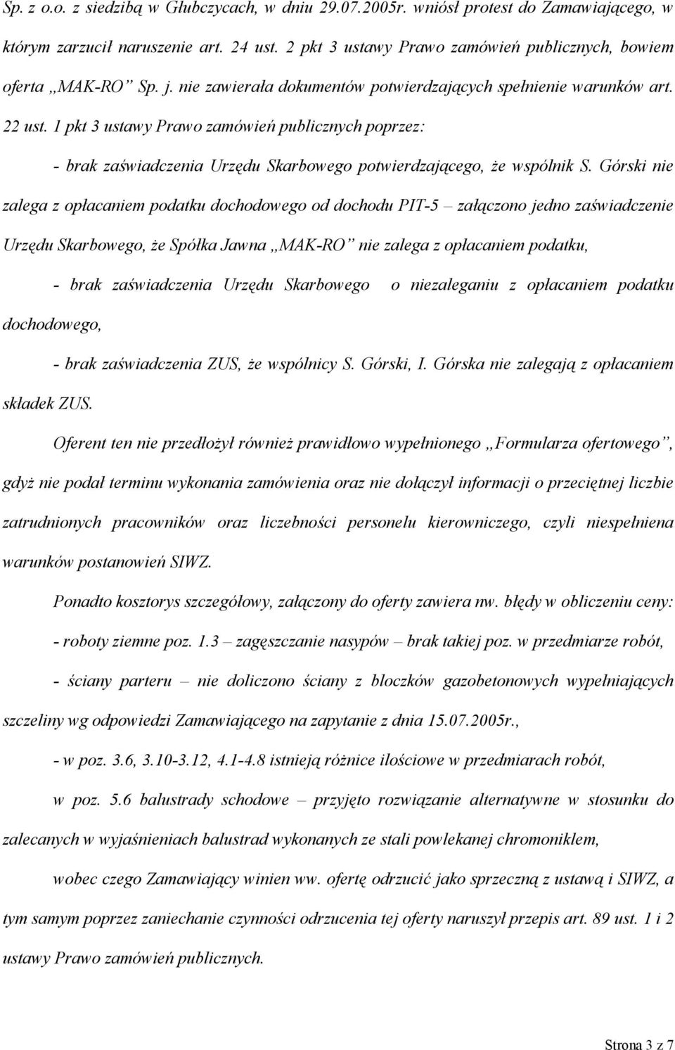 Górski nie zalega z opłacaniem podatku dochodowego od dochodu PIT-5 załączono jedno zaświadczenie Urzędu Skarbowego, że Spółka Jawna MAK-RO nie zalega z opłacaniem podatku, - brak zaświadczenia