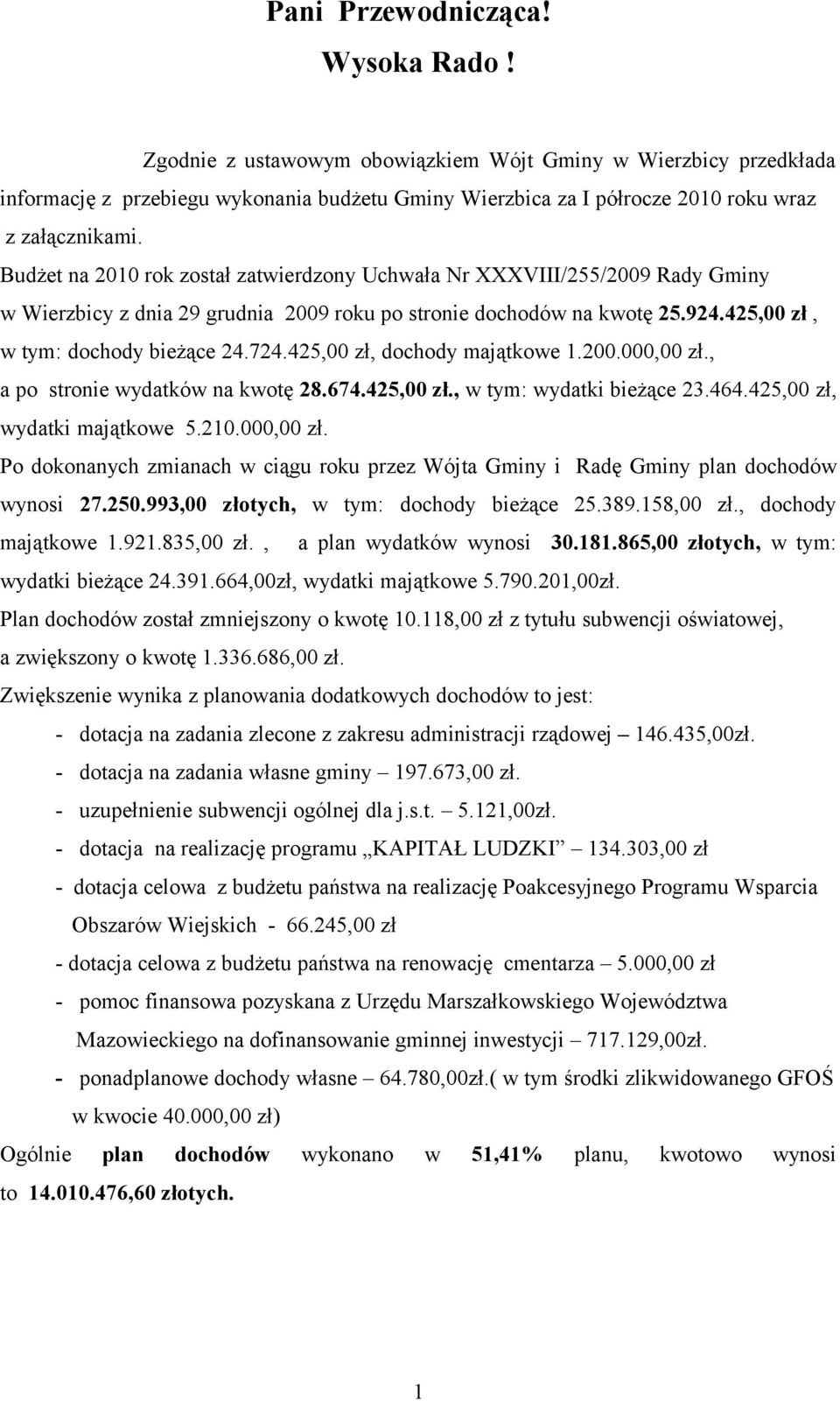 Budżet na 2010 rok został zatwierdzony Uchwała Nr XXXVIII/255/2009 Rady Gminy w Wierzbicy z dnia 29 grudnia 2009 roku po stronie dochodów na kwotę 25.924.425,00 zł, w tym: dochody bieżące 24.724.