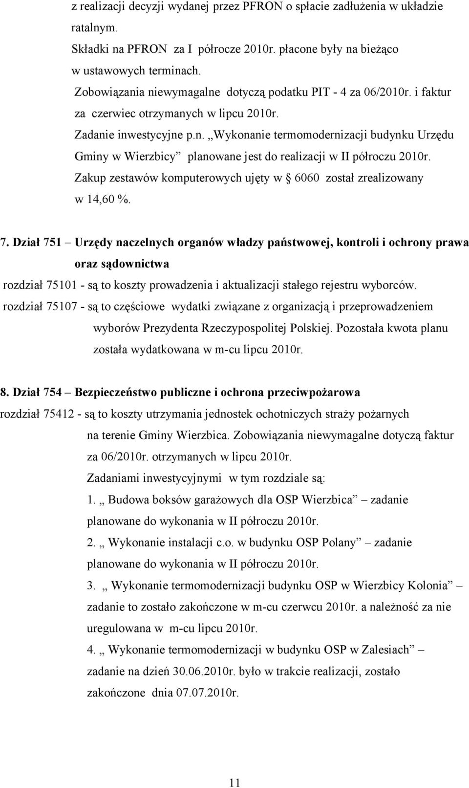 Zakup zestawów komputerowych ujęty w 6060 został zrealizowany w 14,60 %. 7.