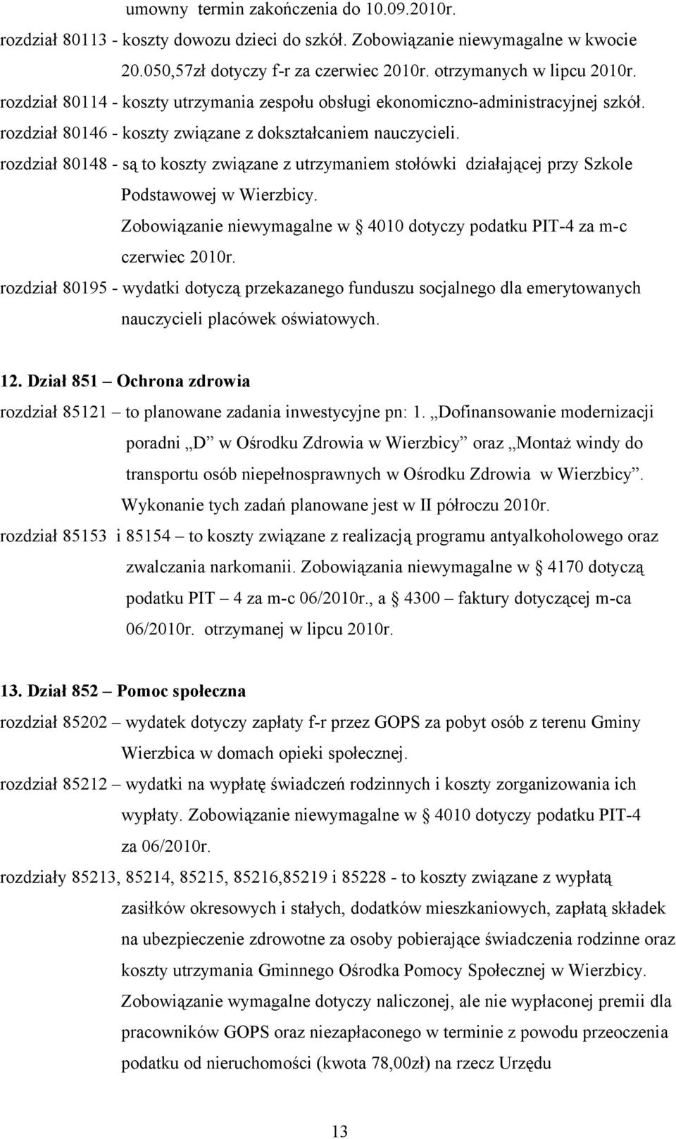 rozdział 80148 - są to koszty związane z utrzymaniem stołówki działającej przy Szkole Podstawowej w Wierzbicy. Zobowiązanie niewymagalne w 4010 dotyczy podatku PIT-4 za m-c czerwiec 2010r.