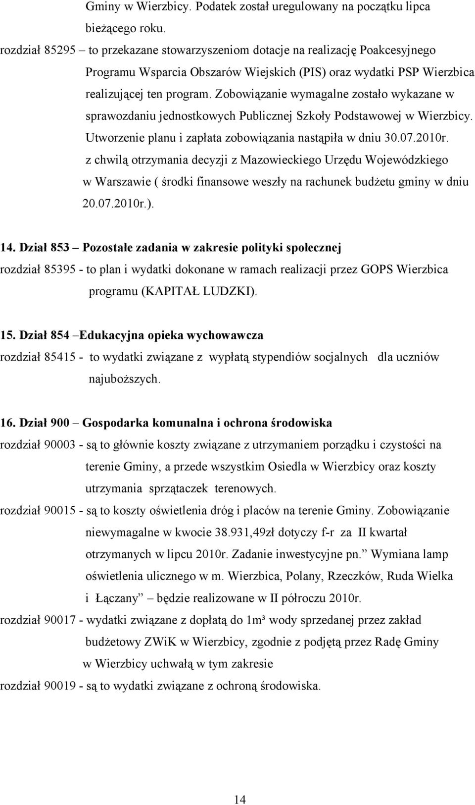 Zobowiązanie wymagalne zostało wykazane w sprawozdaniu jednostkowych Publicznej Szkoły Podstawowej w Wierzbicy. Utworzenie planu i zapłata zobowiązania nastąpiła w dniu 30.07.2010r.