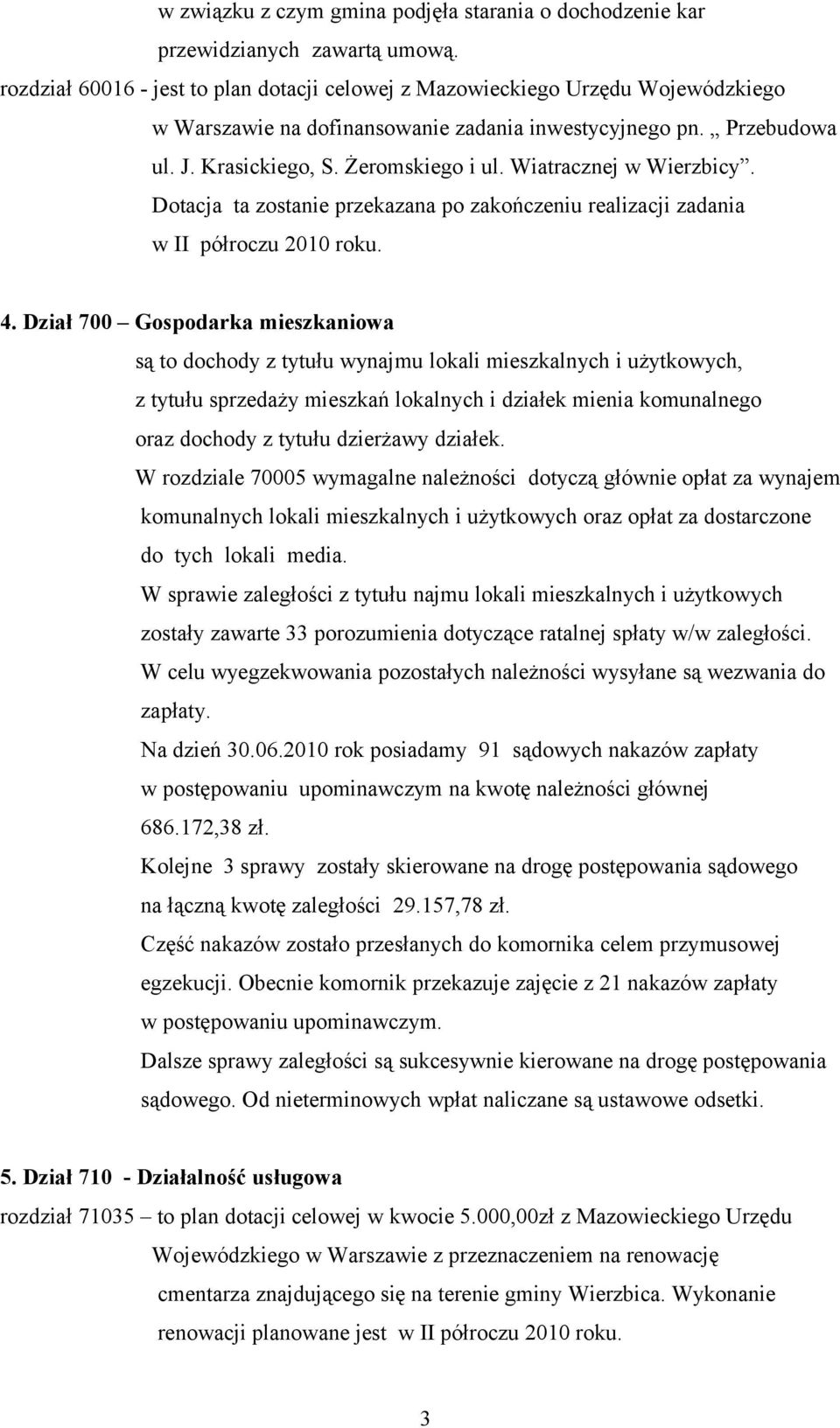 Wiatracznej w Wierzbicy. Dotacja ta zostanie przekazana po zakończeniu realizacji zadania w II półroczu 2010 roku. 4.