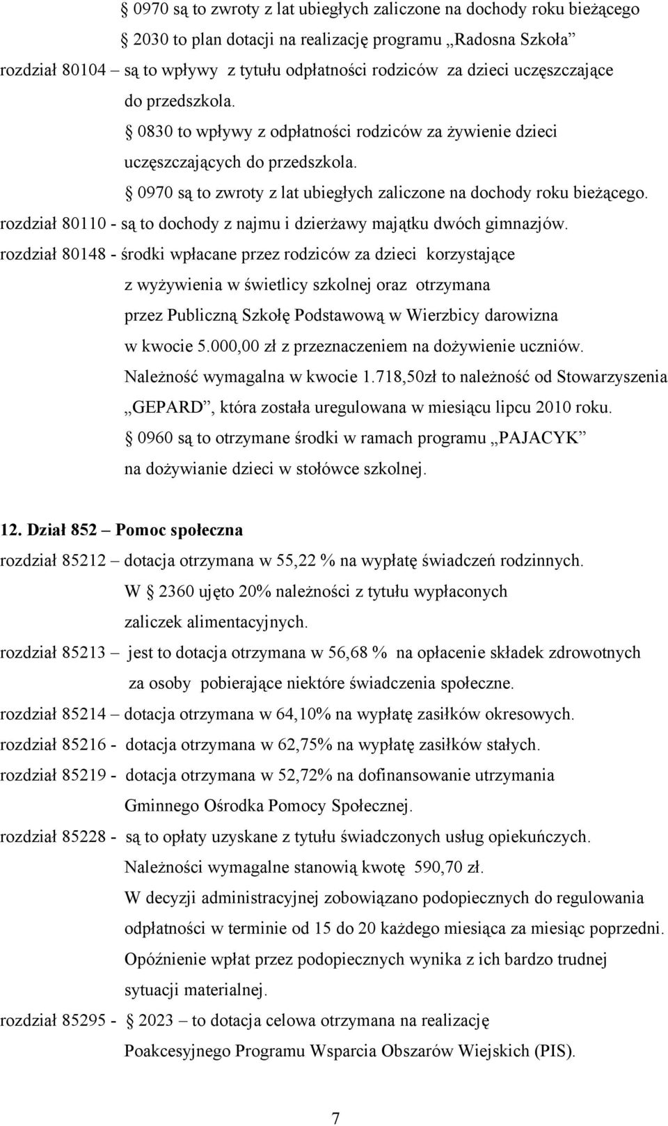 rozdział 80110 - są to dochody z najmu i dzierżawy majątku dwóch gimnazjów.