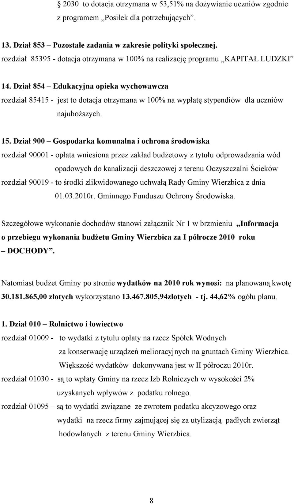 Dział 854 Edukacyjna opieka wychowawcza rozdział 85415 - jest to dotacja otrzymana w 100% na wypłatę stypendiów dla uczniów najuboższych. 15.
